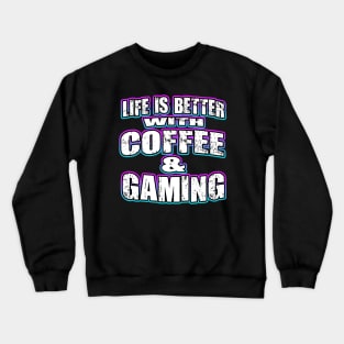 Life Is Better With Coffee And Gaming Crewneck Sweatshirt